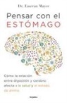 Emeran Mayer, Emeran A. Mayer - Pensar con el estomago: Como la relacion entre digestion y cerebro