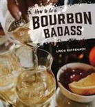 Linda Ruffenach, Erin Trimble - How to Be a Bourbon Badass