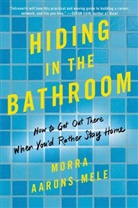 Morra Aarons-Mele - Hiding in the Bathroom