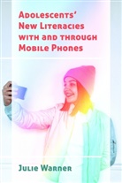 Julie Warner, Michele Knobel, Lankshear, Colin Lankshear - Adolescents' New Literacies with and through Mobile Phones