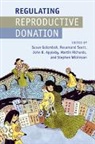 EDITED BY SUSAN GOLO, Susan (University of Cambridge) Scott Golombok, John B. Appleby, John B. (King's College London) Appleby, Susan Golombok, Susan (University of Cambridge) Golombok... - Regulating Reproductive Donation