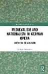 Dr Michael (School of Oriental and African Studies Richardson, Michael Richardson, Michael S. Richardson - Medievalism and Nationalism in German Opera