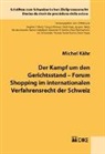 Michel K&auml;hr - Der Kampf um den Gerichtsstand &ndash; Forum Shopping im internationalen Verfahrensrecht der Schweiz