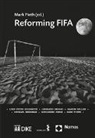 Lord Peter Goldsmith, Leonardo Grosso, Damian Heller, Michael Hershman, Guillermo Jorge, Mark Pieth... - Reforming FIFA