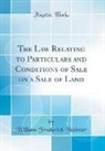 William Frederick Webster - The Law Relating to Particulars and Conditions of Sale on a Sale of Land (Classic Reprint)