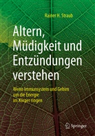 Rainer H Straub, Rainer H. Straub - Altern, M&uuml;digkeit und Entz&uuml;ndungen verstehen