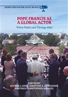 Christin A Gustafson, Christine A Gustafson, Paul Christopher Manuel, Christine Gustafson, Christine A. Gustafson, Alynna J. Lyon... - Pope Francis as a Global Actor