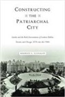Maureen A Flanagan, Maureen A. Flanagan - Constructing the Patriarchal City