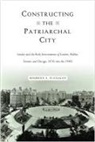 Maureen A Flanagan, Maureen A. Flanagan - Constructing the Patriarchal City