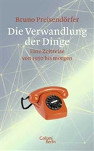 Bruno Preisend&ouml;rfer - Die Verwandlung der Dinge
