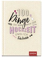 Groh Verlag, Joachim Groh, Groh Redaktionsteam, Groh Verlag, Gro Redaktionsteam, Groh Redaktionsteam - 100 Dinge, die man nach der Hochzeit endlich tun kann