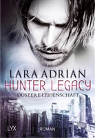 Lara Adrian - Hunter Legacy - D&uuml;stere Leidenschaft