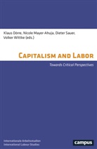 Klaus D&Ouml;Rre, Nicole Mayer-Ahuja, Julian M&uuml;ller, Dieter Sauer, Volker Wittke, Klaus D&Ouml;Rre... - Capitalism and Labor