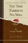 George Wapull - The Tide Tarrieth No Man (Classic Reprint)