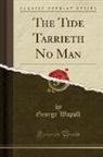 George Wapull - The Tide Tarrieth No Man (Classic Reprint)