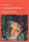 Nicola Gasparetto - L'anonimo del Novecento. Giuseppe Marchiori dagli esordi all'affermazione nella critica d'arte