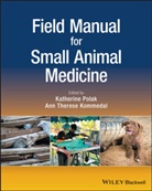 Ann Therese Kommedal, K Polak, Katherine Polak, Katherine Kommedal Polak, Ann Therese Kommedal, Katherin Polak... - Field Manual for Small Animal Medicine