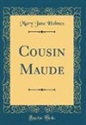 Mary Jane Holmes - Cousin Maude (Classic Reprint)