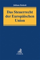 Juliane Kokott, Juliane (Dr.) Kokott - Das Steuerrecht der Europ&auml;ischen Union
