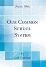 Gail Hamilton - Our Common School System (Classic Reprint)