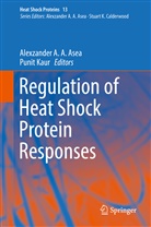 Alexzande A A Asea, Alexzander A A Asea, Alexzander A A Asea, Alexzander A. A. Asea, Kaur, Kaur... - Regulation of Heat Shock Protein Responses