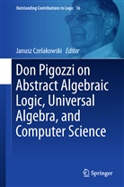 Janus Czelakowski, Janusz Czelakowski - Don Pigozzi on Abstract Algebraic Logic, Universal Algebra, and Computer Science