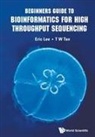 Eric Cheng-yu Lee, Eric Lee, Eric Lee &amp; T W Tan, Eric Lee, Eric Cheng Lee, Eric Cheng-Yu Lee... - Beginners Guide To Bioinformatics For High Throughput Sequencing