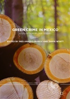 Ine Arroyo-Quiroz, Ines Arroyo-Quiroz, Wyatt, Wyatt, Tanya Wyatt - Green Crime in Mexico