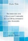 Am&eacute;d&eacute;e Bonnet - Recherches sur l'Anatomie Compar&eacute;e Et le D&eacute;veloppement des Ixodid&eacute;s (Classic Reprint)