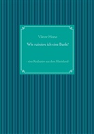 Viktor Heese - Wie ruiniere ich eine Bank?