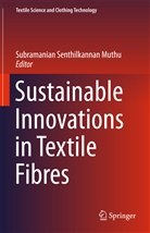 Subramanian Senthilkannan Muthu, Subramania Senthilkannan Muthu, Subramanian Senthilkannan Muthu - Sustainable Innovations in Textile Fibres