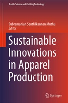 Subramanian Senthilkannan Muthu, Subramanian Senthilkannan Muthu, Subramania Senthilkannan Muthu, Subramanian Senthilkannan Muthu - Sustainable Innovations in Apparel Production
