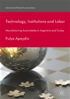 Fulya Apaydin - Technology, Institutions and Labor