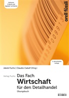 Claudio Caduff, Jakob Fuchs - Das Fach Wirtschaft f&uuml;r den Detailhandel - &Uuml;bungsbuch