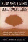 Saeed A Durrani, Saeed A. Durrani, Radomir ILIC, Ilic Radomir, Saeed A Durrani - Radon Measurements By Etched Track Detectors - Applications In Radiation Protection, Earth Sciences