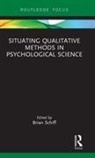 Brian Schiff, Brian (The American University of Paris Schiff, Brian Schiff, Brian (The American University of Paris Schiff, Schiff Brian - Situating Qualitative Methods in Psychological Science