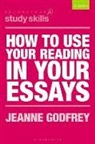 Dr Jeanne (Teaching Fellow in EAP Godfrey, Jeanne Godfrey, Jeanne (Teaching Fellow in EAP Godfrey - How to Use Your Reading in Your Essays