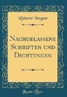 Richard Wagner - Nachgelassene Schriften und Dichtungen (Classic Reprint)
