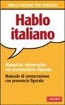 Patrizia Faggion - Hablo italiano. Manual de conversaci&oacute;n con pronunciaci&oacute;n figuada