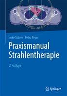 Petra Feyer, Petra (Prof. Dr. me Feyer, Imk St&ouml;ver, Imke St&ouml;ver, Imke (Dr. med.) St&ouml;ver - Praxismanual Strahlentherapie