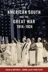 Angela Jill Cooley, Annette Cox, Matthew L. (EDT)/ Floyd Downs, Keith Phelan Gorman, James Hall, Fritz Hamer... - The American South and the Great War, 1914-1924