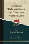 Am&eacute;d&eacute;e Bonnet - Trait&eacute; de Th&eacute;rapeutique des Maladies Articulaires (Classic Reprint)