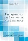 Clarence Edward Dutton - Earthquakes in the Light of the New Seismology (Classic Reprint)