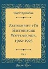 Karl Koetschau - Zeitschrift f&uuml;r Historische Waffenkunde, 1902-1905, Vol. 3 (Classic Reprint)