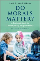 Ian S Markham, Ian S. Markham, Ian S. (Virginia Theological Seminary) Markham, IS Markham, Markham Ian S. - Do Morals Matter?
