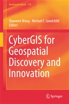 F Goodchild, F Goodchild, Michael F. Goodchild, Shaowe Wang, Shaowen Wang - CyberGIS for Geospatial Discovery and Innovation