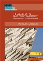 Charles I. Armstrong, Jan Erik Mustad, Davi Herbert, David Herbert, David T. Herbert, Jan Erik Mustad - The Legacy of the Good Friday Agreement