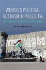 Sophie Richter-Devroe - Women''s Political Activism in Palestine