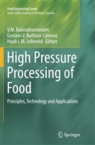 V. M. Balasubramaniam, V.M. Balasubramaniam, Gustavo V. Barbosa-Canovas, Gustavo V. Barbosa-C&aacute;novas, Huub Lelieveld, Huub L. M. Lelieveld... - High Pressure Processing of Food