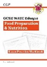 CGP Books, Cgp Books, CGP Books, Cgp Books - GCSE Food Preparation & Nutrition WJEC Eduqas Exam Practice Workbook